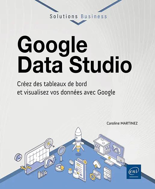 Livre Google Data Studio de Caroline Martinez aux éditions ENI